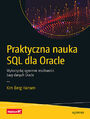 Praktyczna nauka SQL dla Oracle. Wykorzystaj ogromne mo