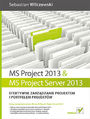 MS Project 2013 i MS Project Server 2013. Efektywne zarządzanie projektem i portfelem projektów
