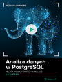 Analiza danych w PostgreSQL. Kurs video. Relacyjne bazy danych w pigu