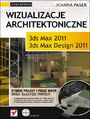 Wizualizacje architektoniczne. 3ds Max 2011 i 3ds Max Design 2011. Szkoła efektu